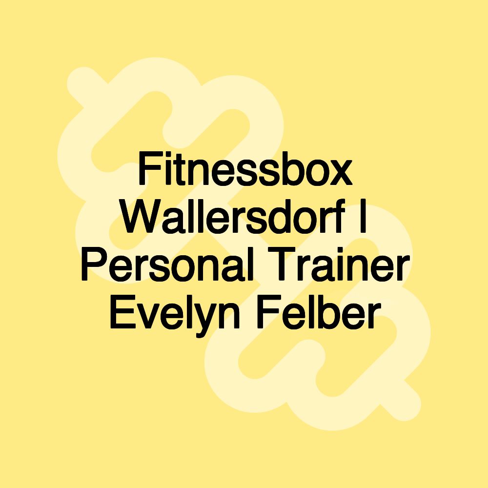 Fitnessbox Wallersdorf | Personal Trainer Evelyn Felber