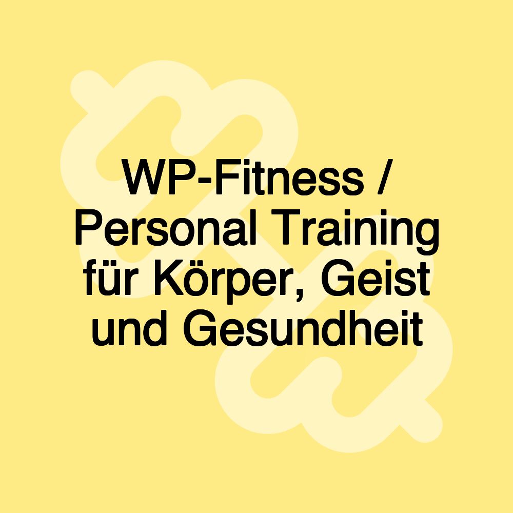 WP-Fitness / Personal Training für Körper, Geist und Gesundheit