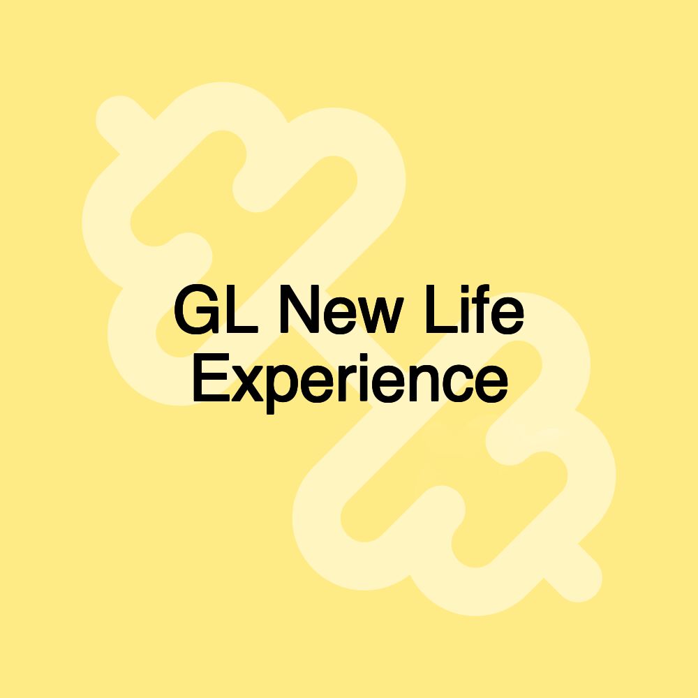 GL New Life Experience