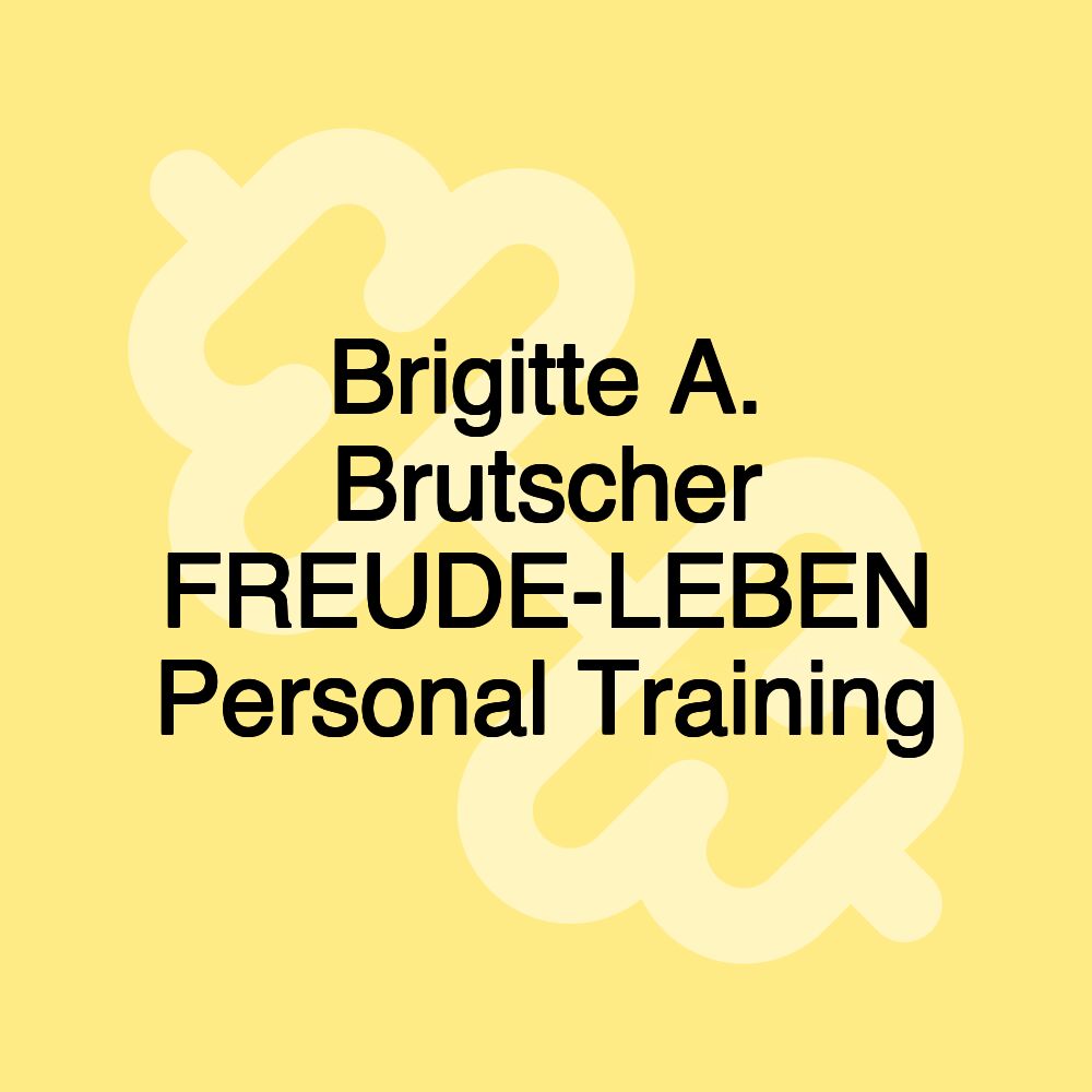 Brigitte A. Brutscher FREUDE-LEBEN Personal Training