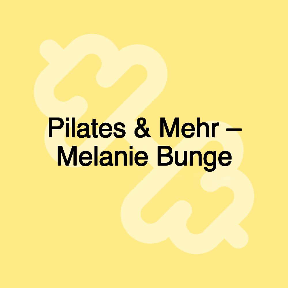 Pilates & Mehr – Melanie Bunge