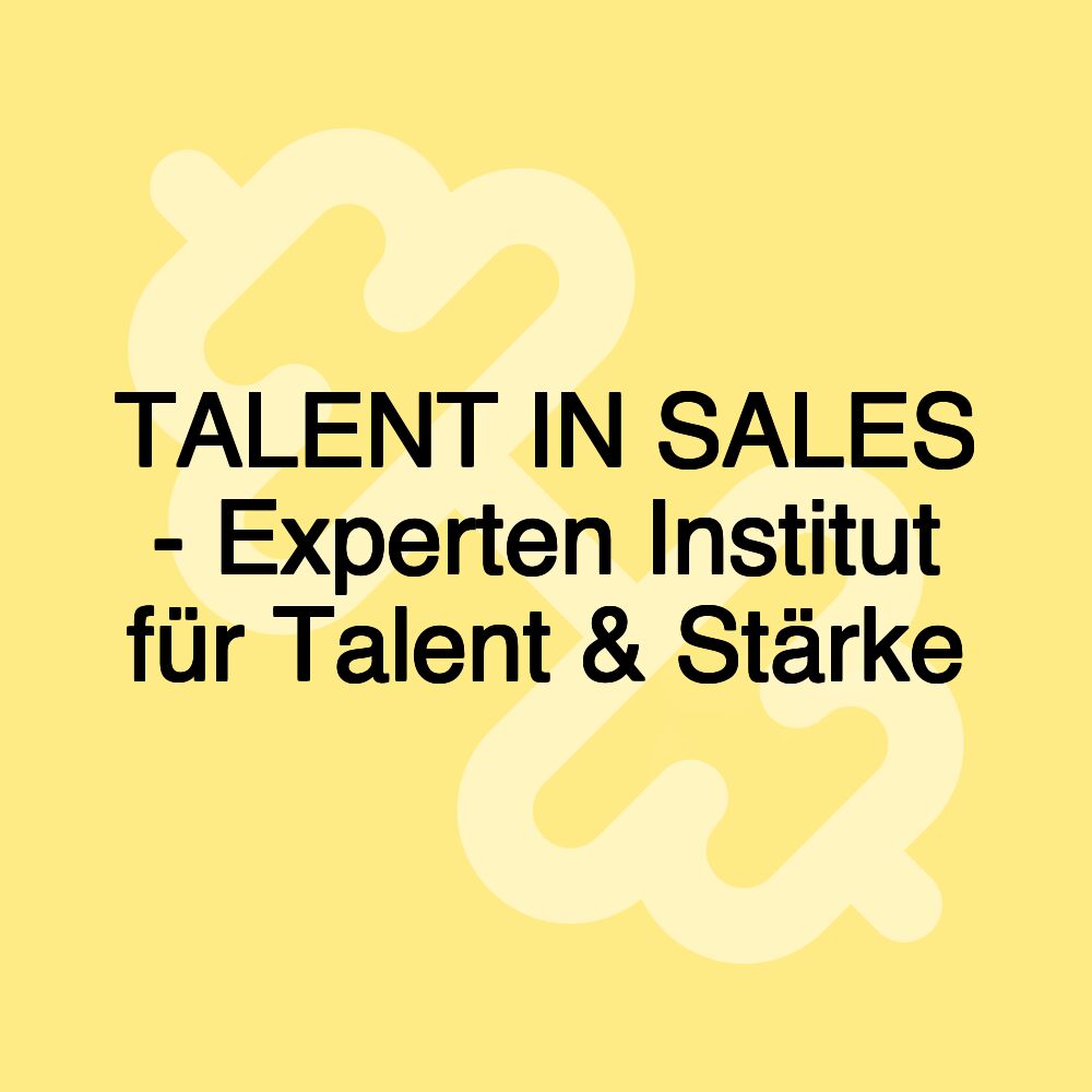 TALENT IN SALES - Experten Institut für Talent & Stärke