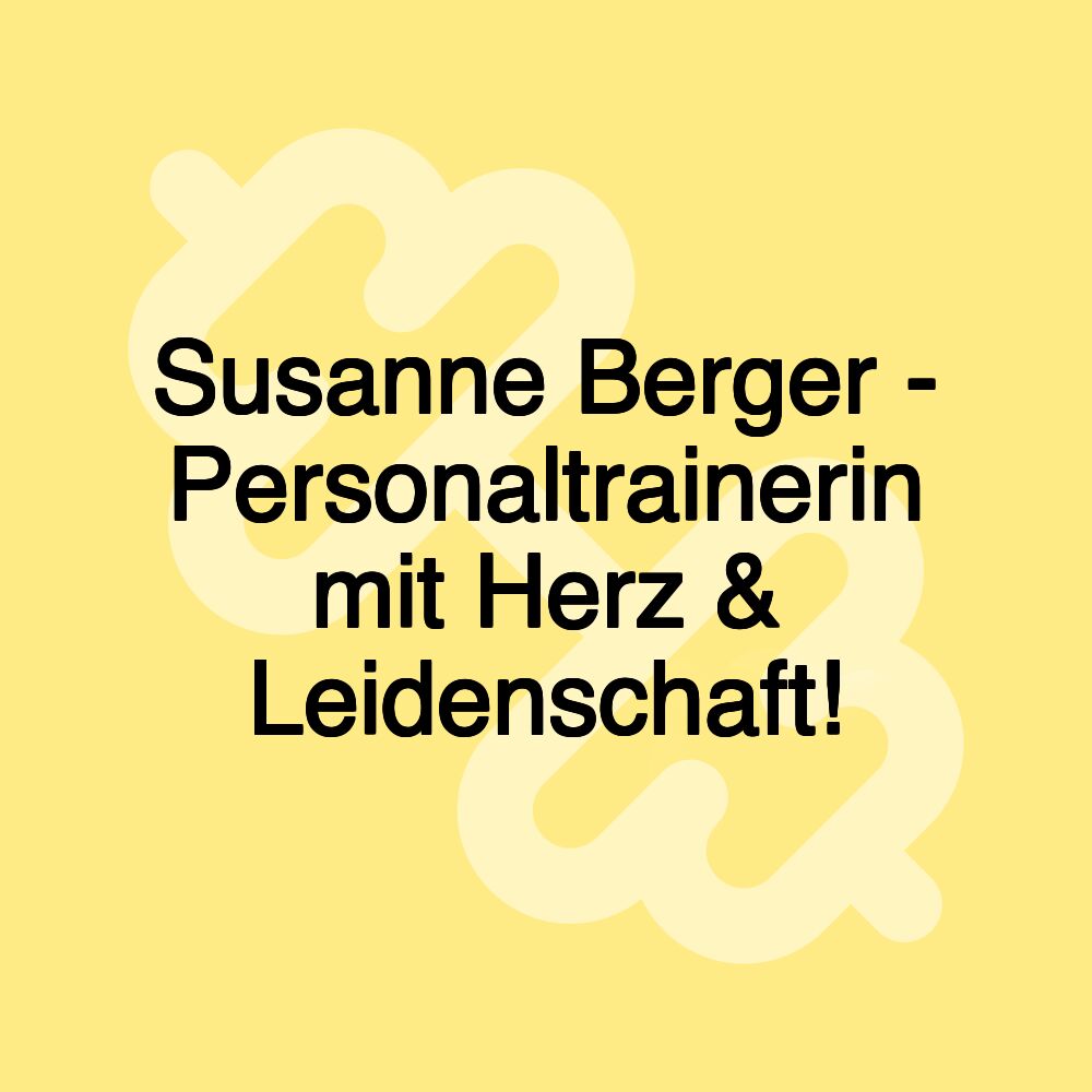 Susanne Berger - Personaltrainerin mit Herz & Leidenschaft!