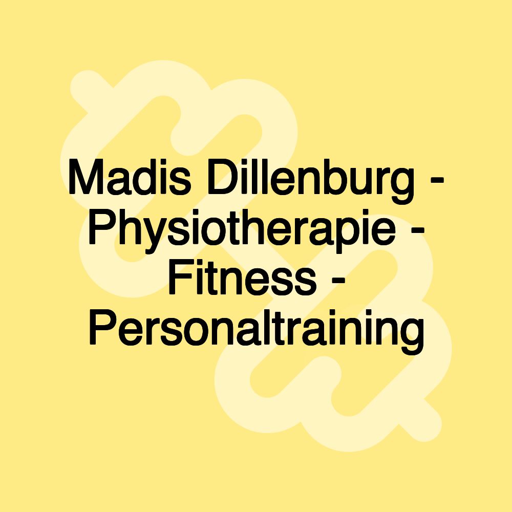 Madis Dillenburg - Physiotherapie - Fitness - Personaltraining