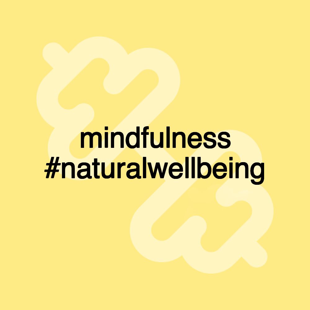 mindfulness #naturalwellbeing