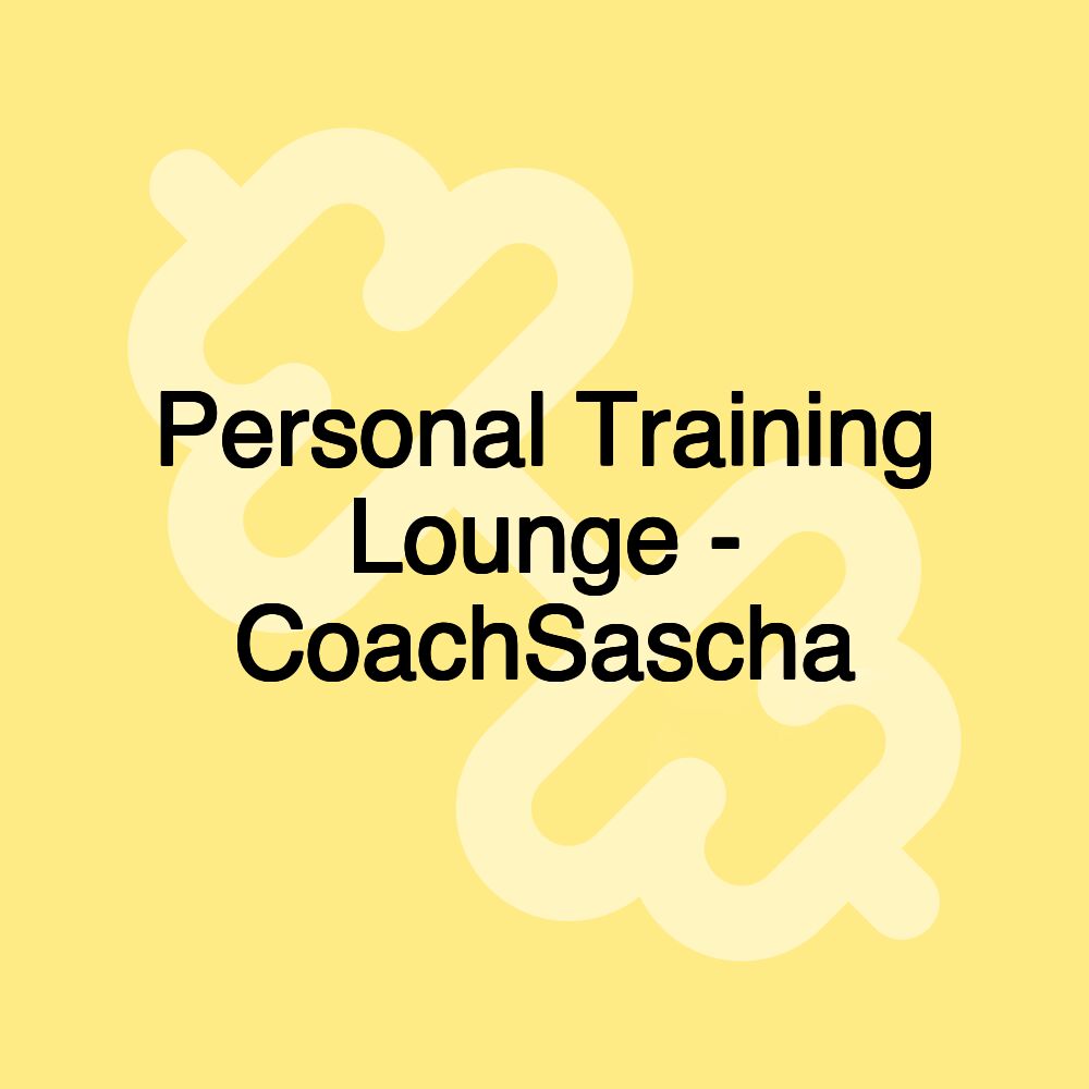 Personal Training Lounge - CoachSascha