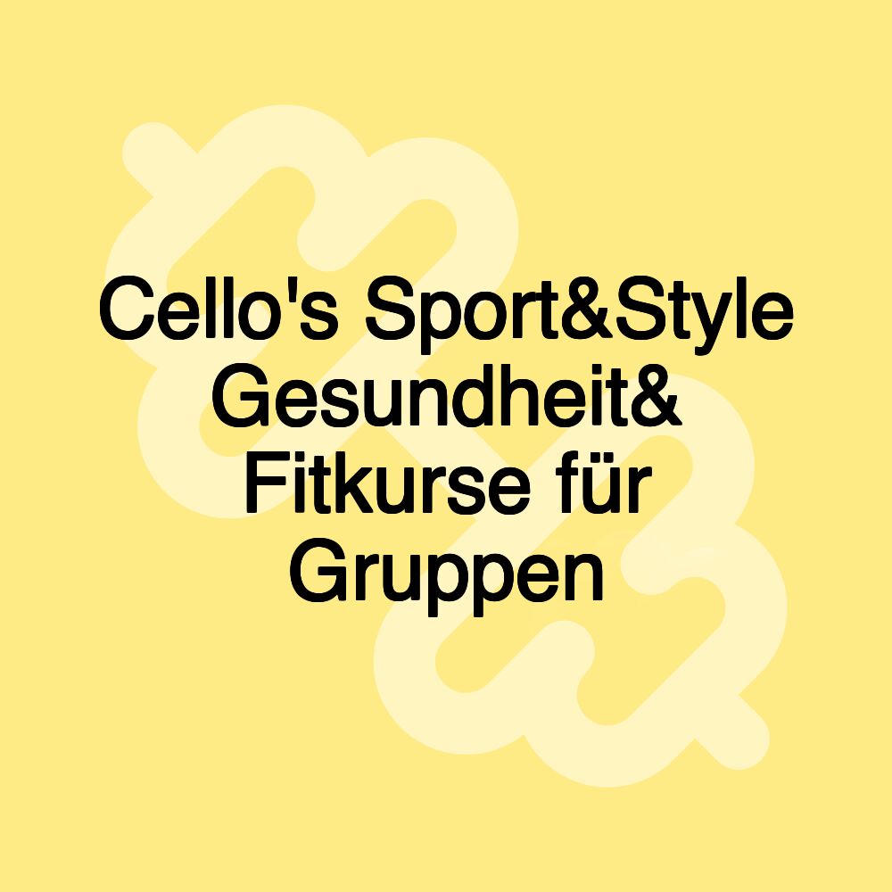 Cello's Sport&Style Gesundheit& Fitkurse für Gruppen