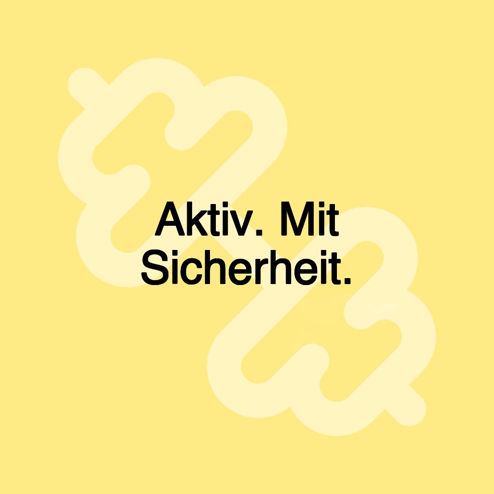 Aktiv. Mit Sicherheit.