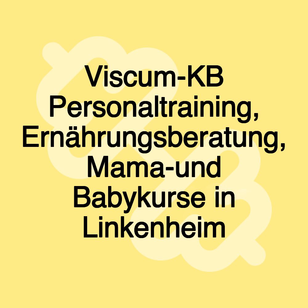 Viscum-KB Personaltraining, Ernährungsberatung, Mama-und Babykurse in Linkenheim