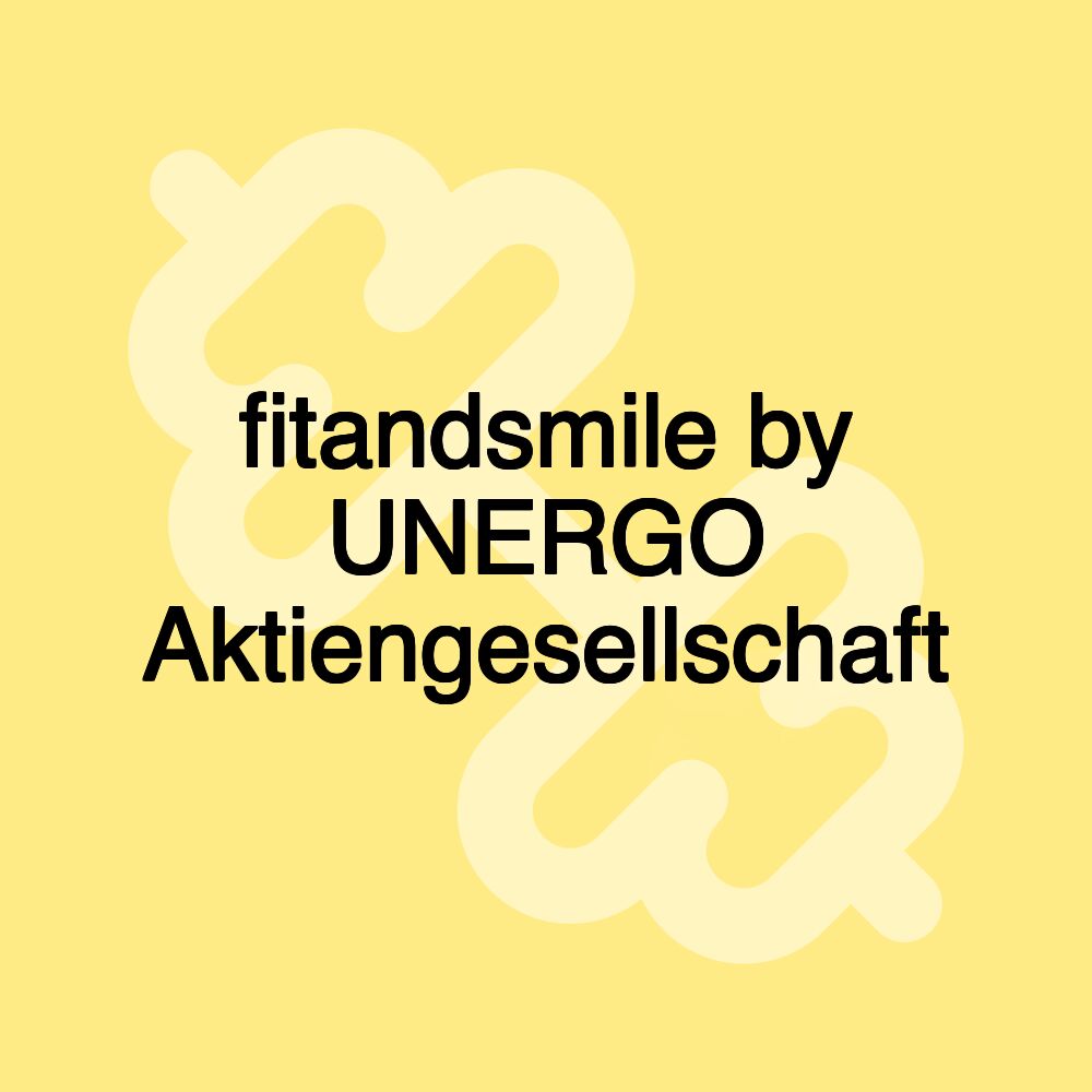 fitandsmile by UNERGO Aktiengesellschaft