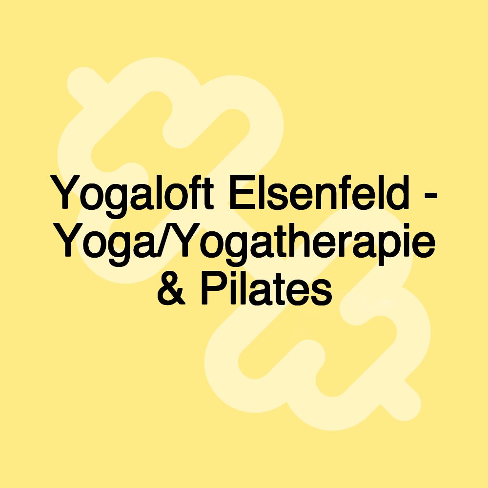 Yogaloft Elsenfeld - Yoga/Yogatherapie & Pilates