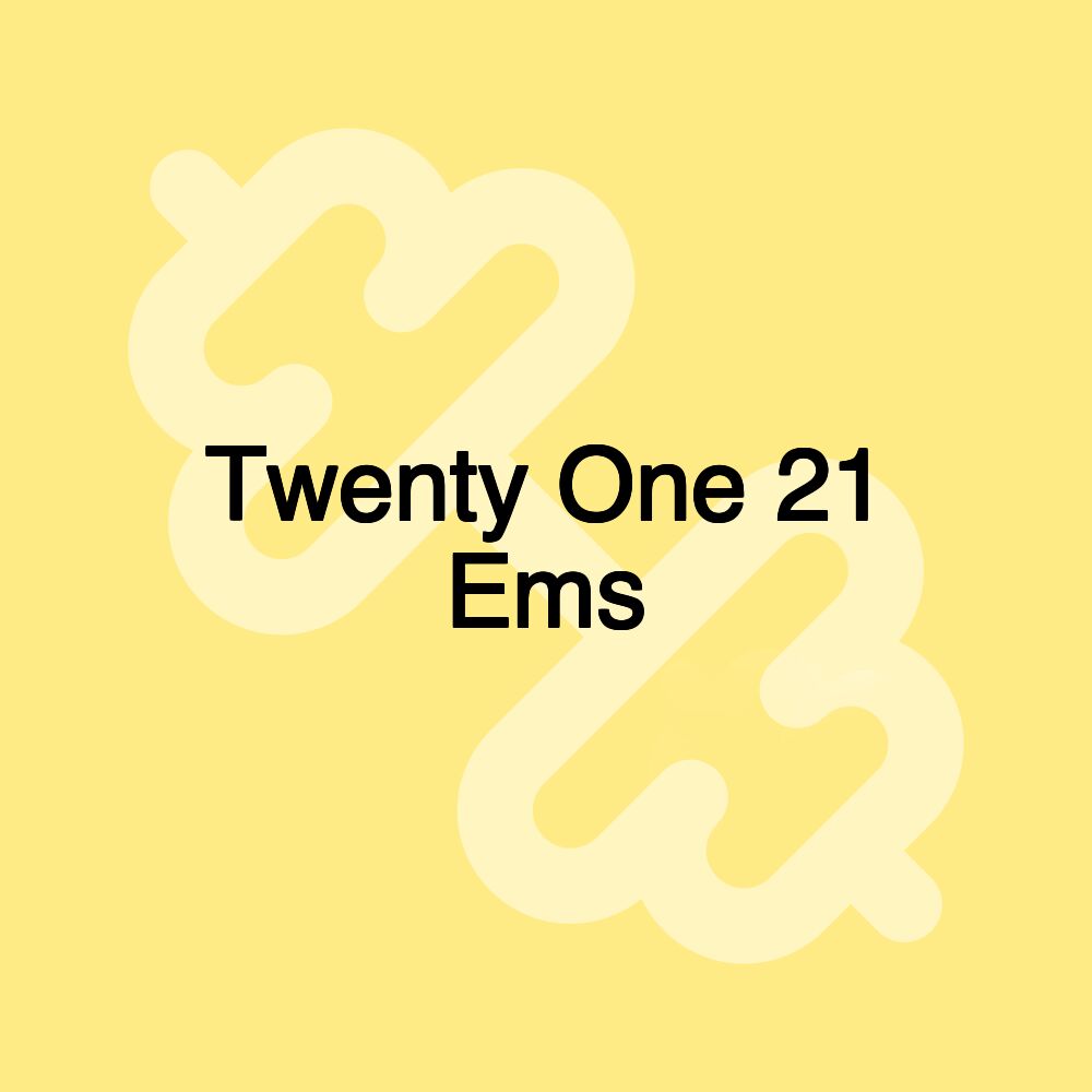 Twenty One 21 Ems