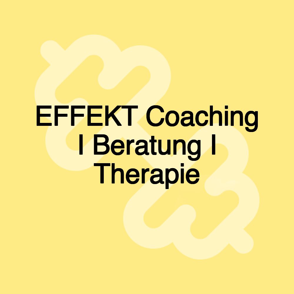 EFFEKT Coaching I Beratung I Therapie