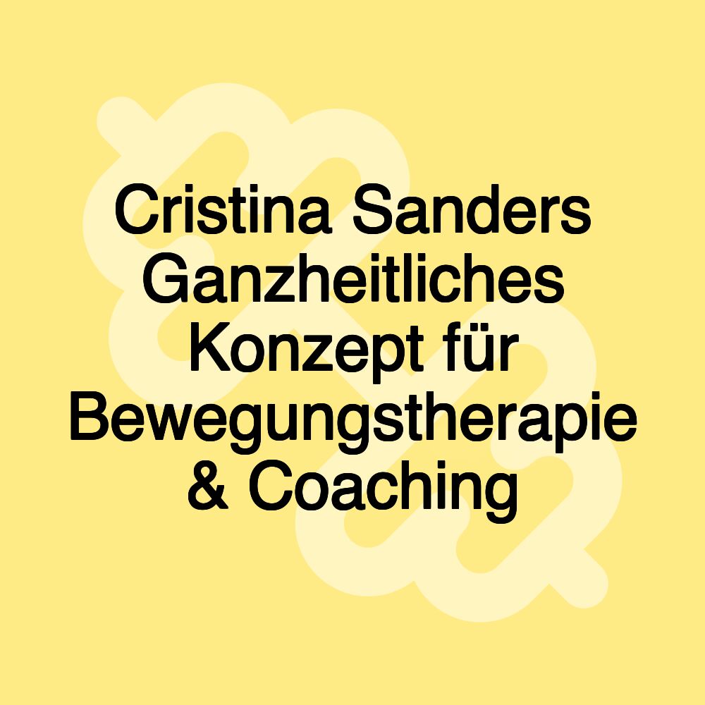 Cristina Sanders Ganzheitliches Konzept für Bewegungstherapie & Coaching