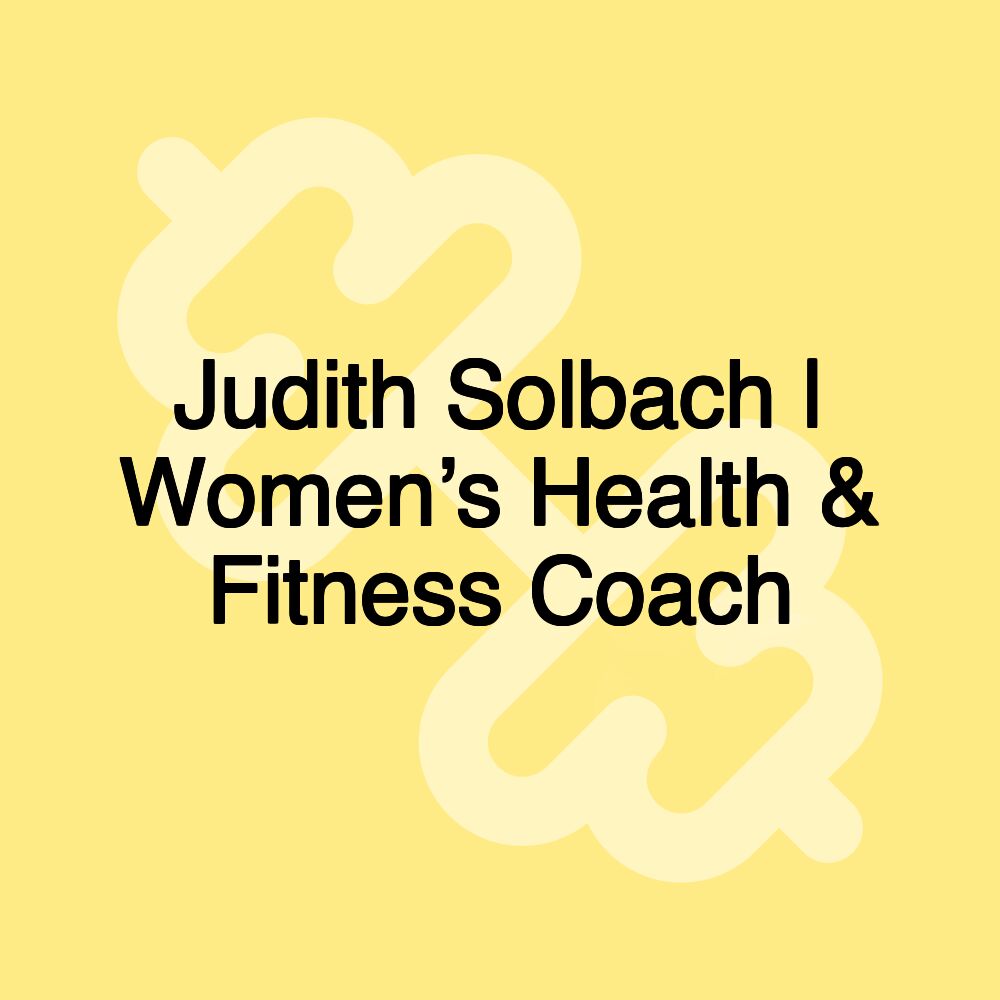 Judith Solbach | Women’s Health & Fitness Coach