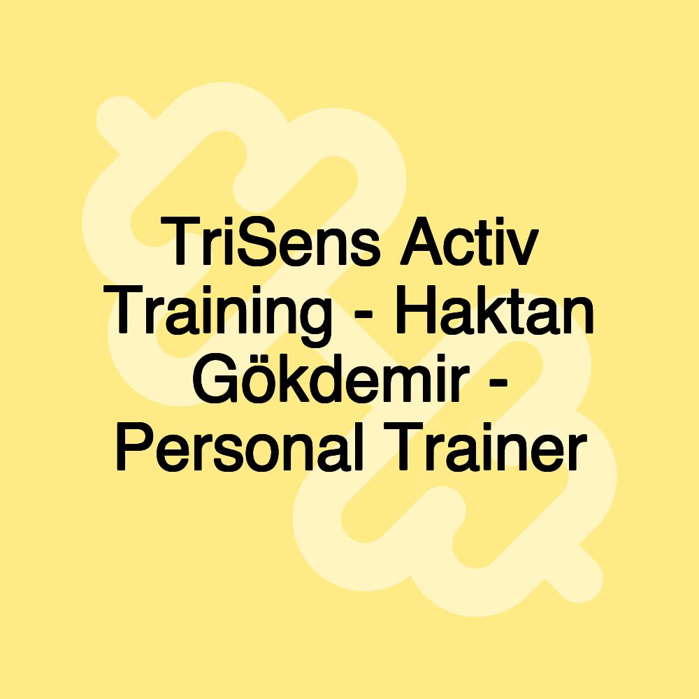 TriSens Activ Training - Haktan Gökdemir - Personal Trainer