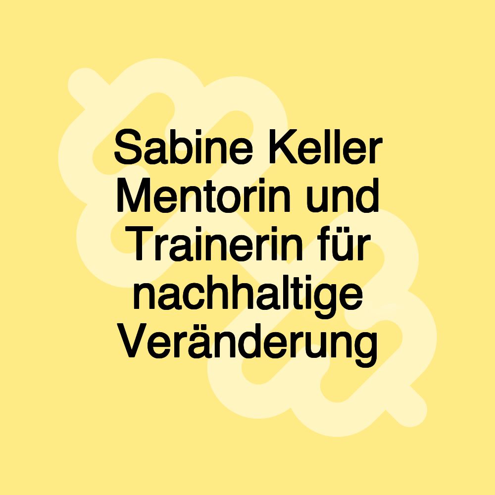 Sabine Keller Mentorin und Trainerin für nachhaltige Veränderung