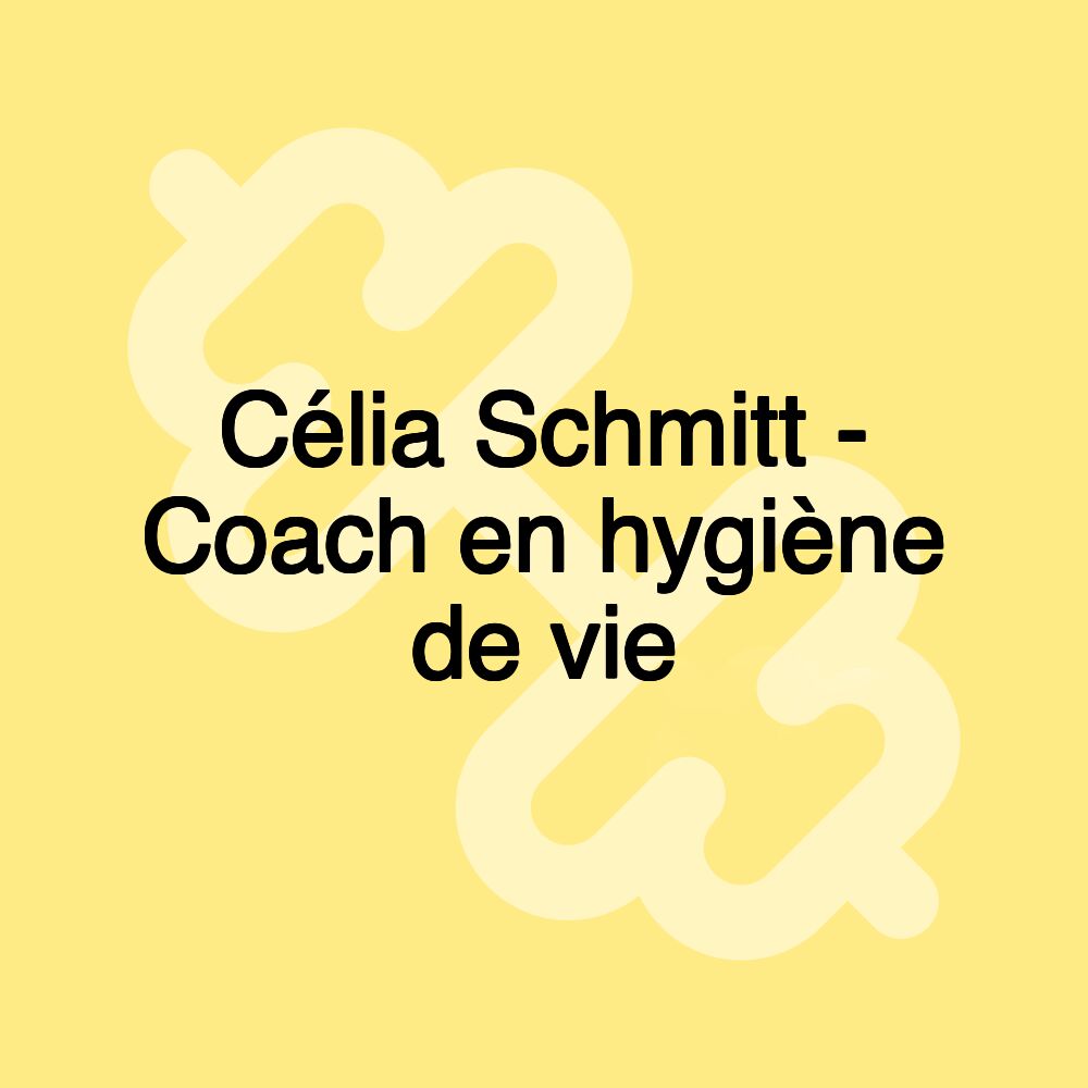 Célia Schmitt - Coach en hygiène de vie