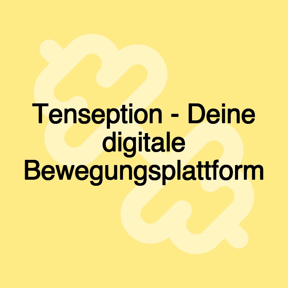 Tenseption - Deine digitale Bewegungsplattform