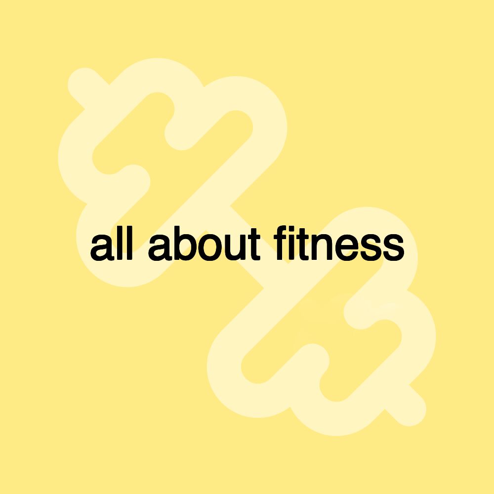 all about fitness