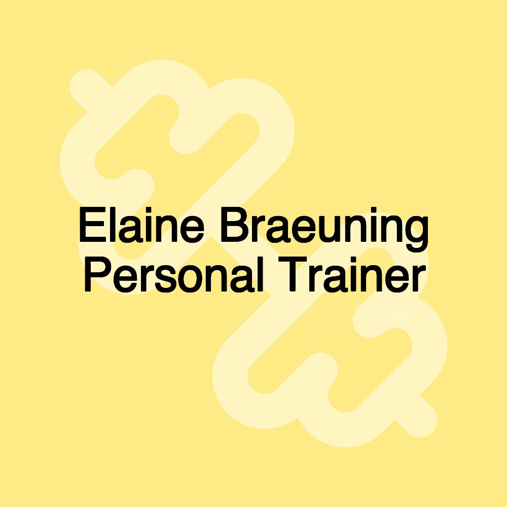 Elaine Braeuning Personal Trainer