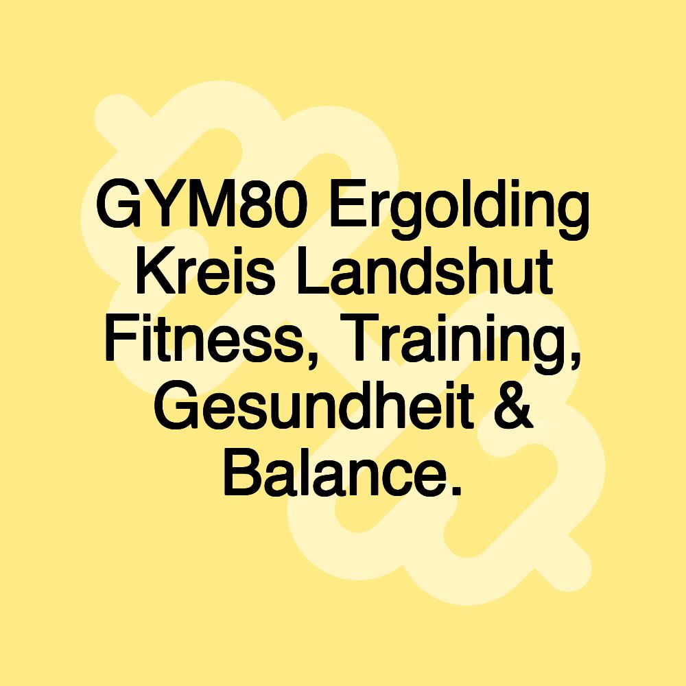 GYM80 Ergolding Kreis Landshut Fitness, Training, Gesundheit & Balance.