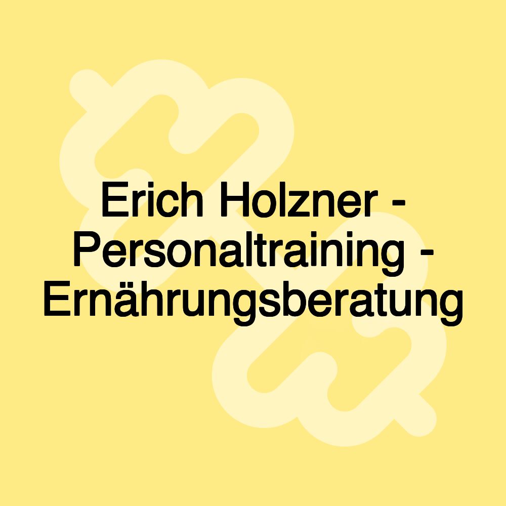 Erich Holzner - Personaltraining - Ernährungsberatung