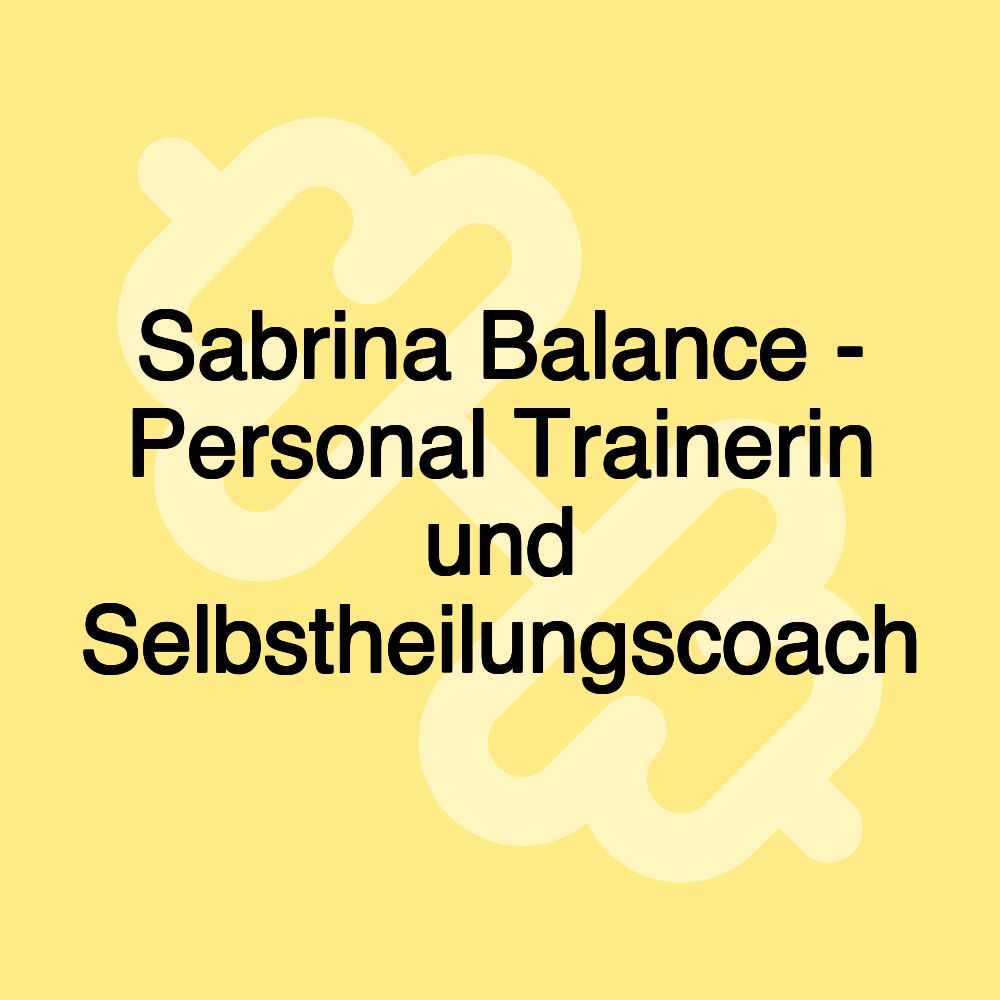 Sabrina Balance - Personal Trainerin und Selbstheilungscoach