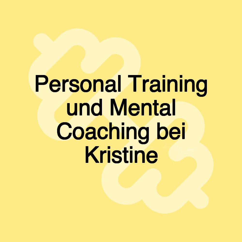 Personal Training und Mental Coaching bei Kristine