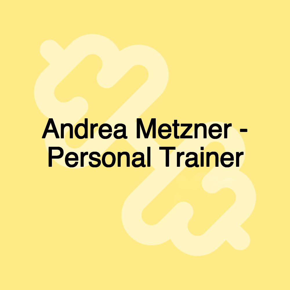 Andrea Metzner - Personal Trainer