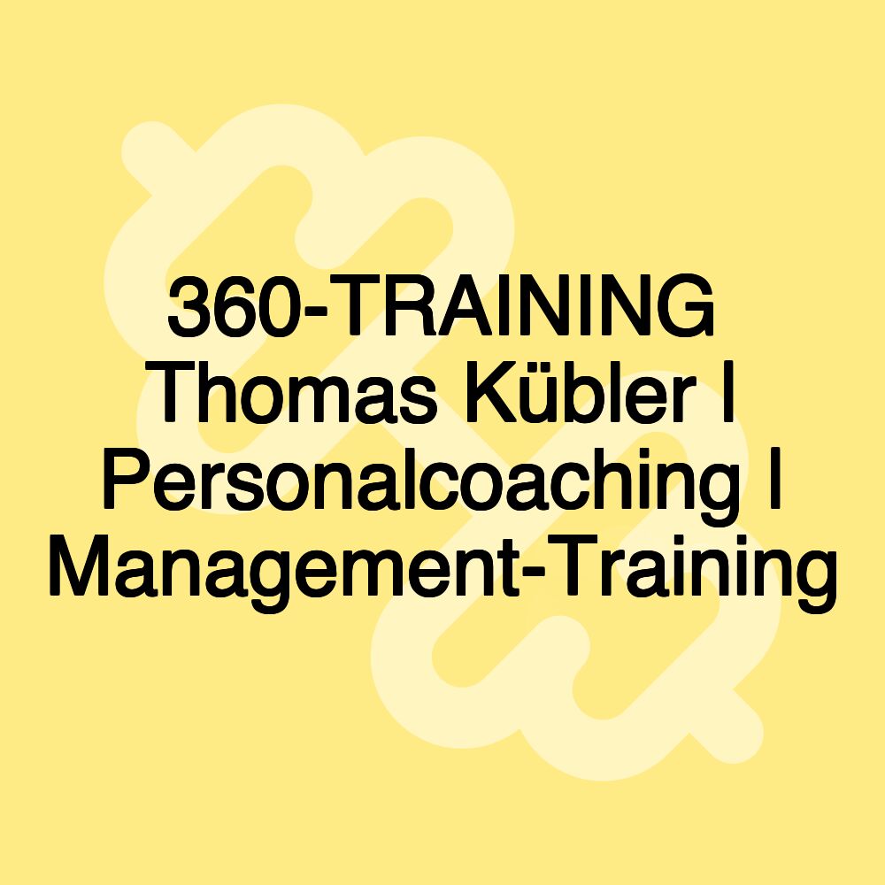 360-TRAINING Thomas Kübler | Personalcoaching | Management-Training