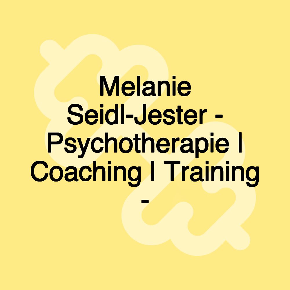 Melanie Seidl-Jester - Psychotherapie | Coaching | Training -