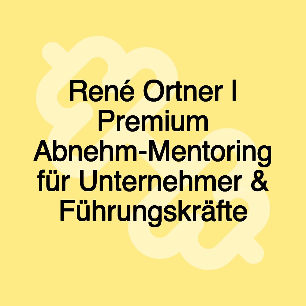 René Ortner | Premium Abnehm-Mentoring für Unternehmer & Führungskräfte