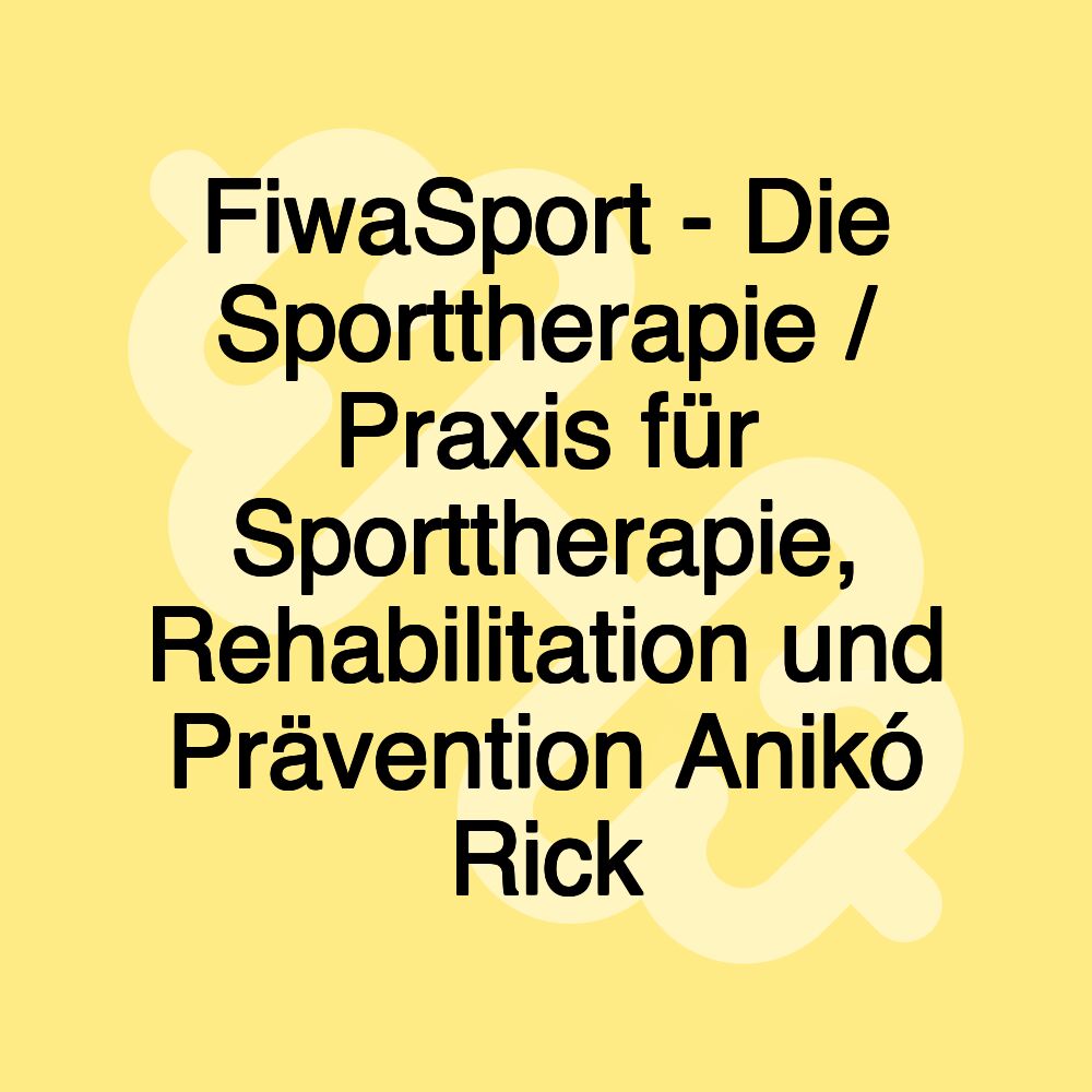 FiwaSport - Die Sporttherapie / Praxis für Sporttherapie, Rehabilitation und Prävention Anikó Rick