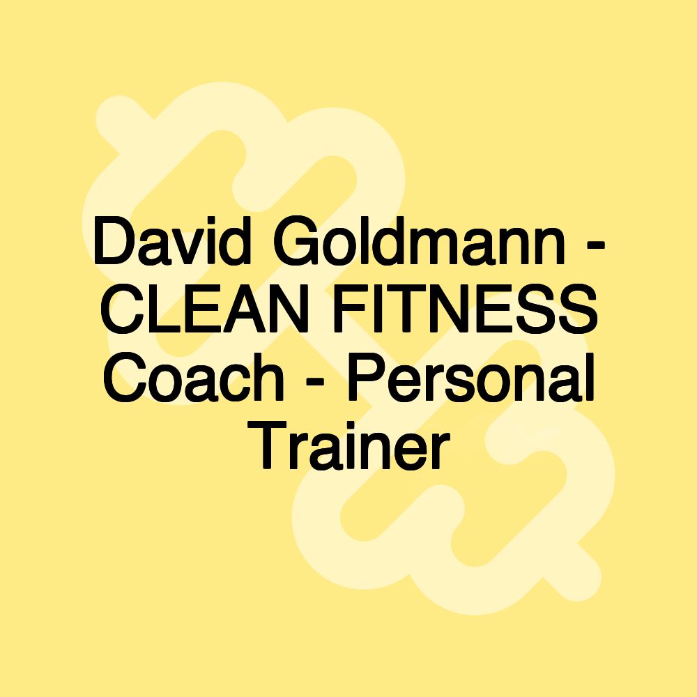 David Goldmann - CLEAN FITNESS Coach - Personal Trainer