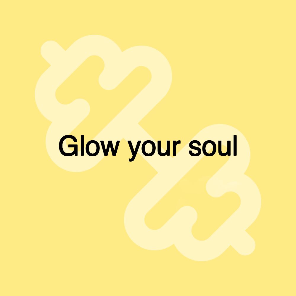 Glow your soul