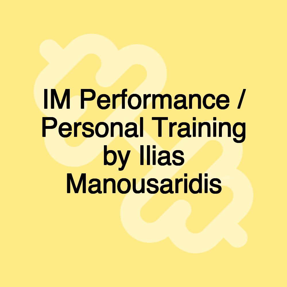 IM Performance / Personal Training by Ilias Manousaridis