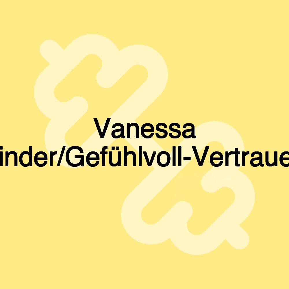 Vanessa Kinder/Gefühlvoll-Vertrauen