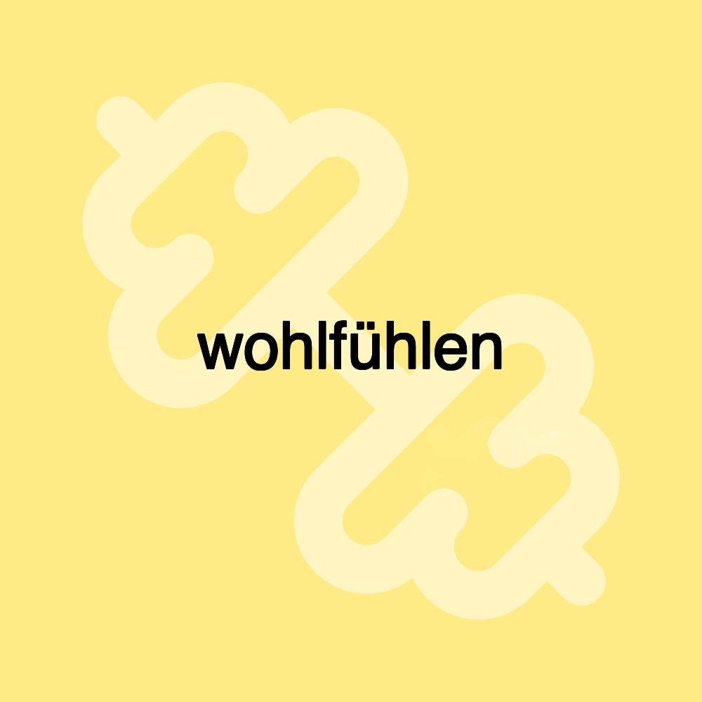 wohlfühlen