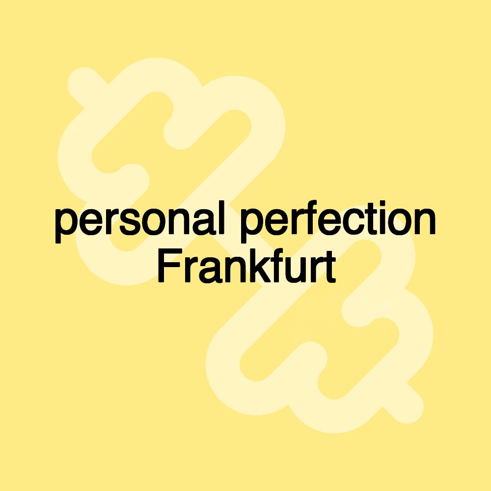 personal perfection Frankfurt