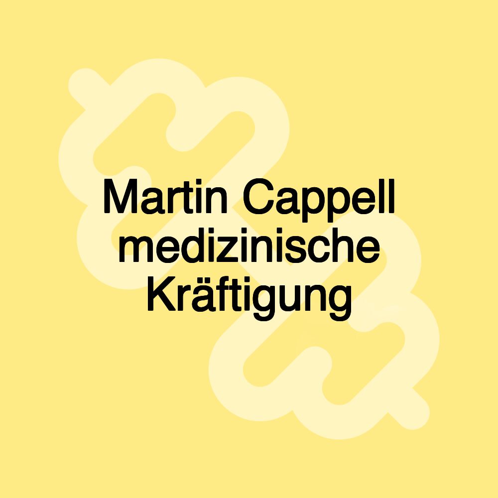 Martin Cappell medizinische Kräftigung