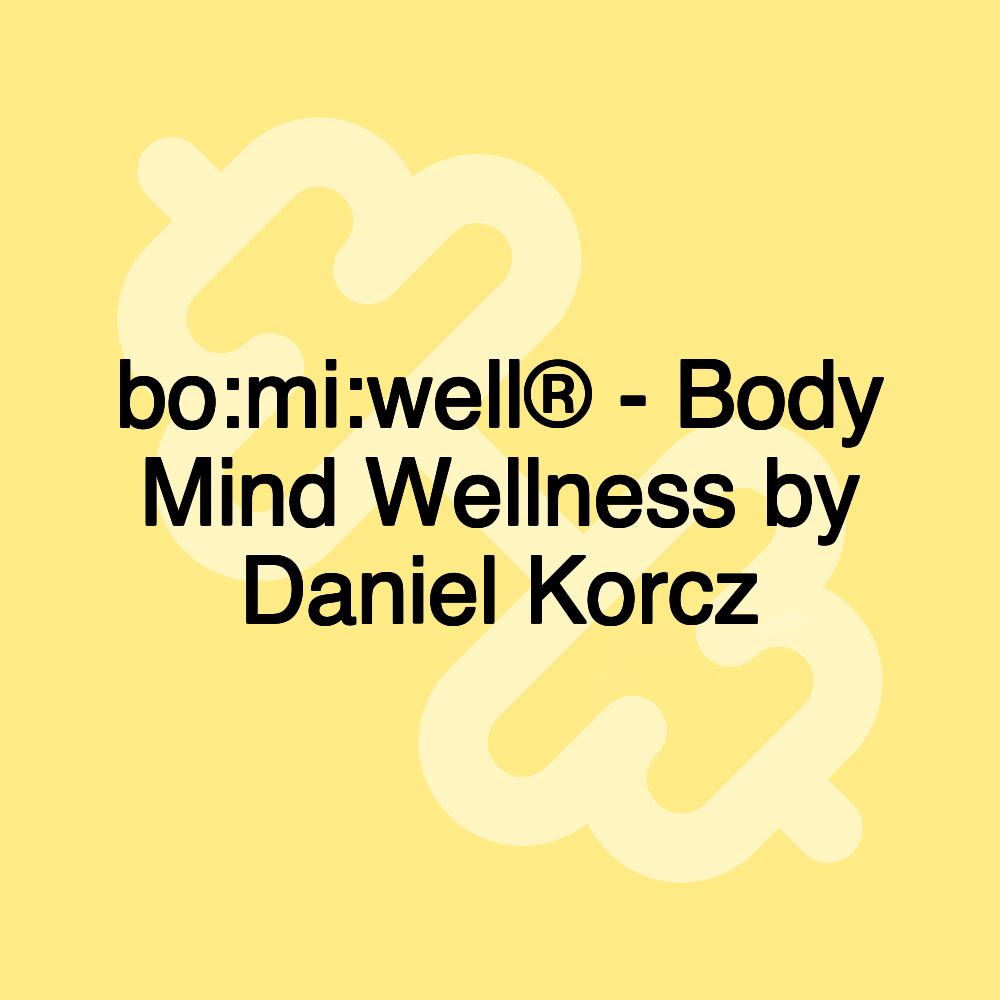 bo:mi:well® - Body Mind Wellness by Daniel Korcz