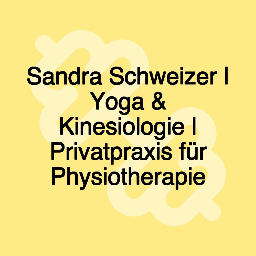 Sandra Schweizer | Yoga & Kinesiologie | Privatpraxis für Physiotherapie