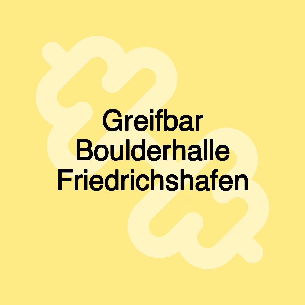 Greifbar Boulderhalle Friedrichshafen