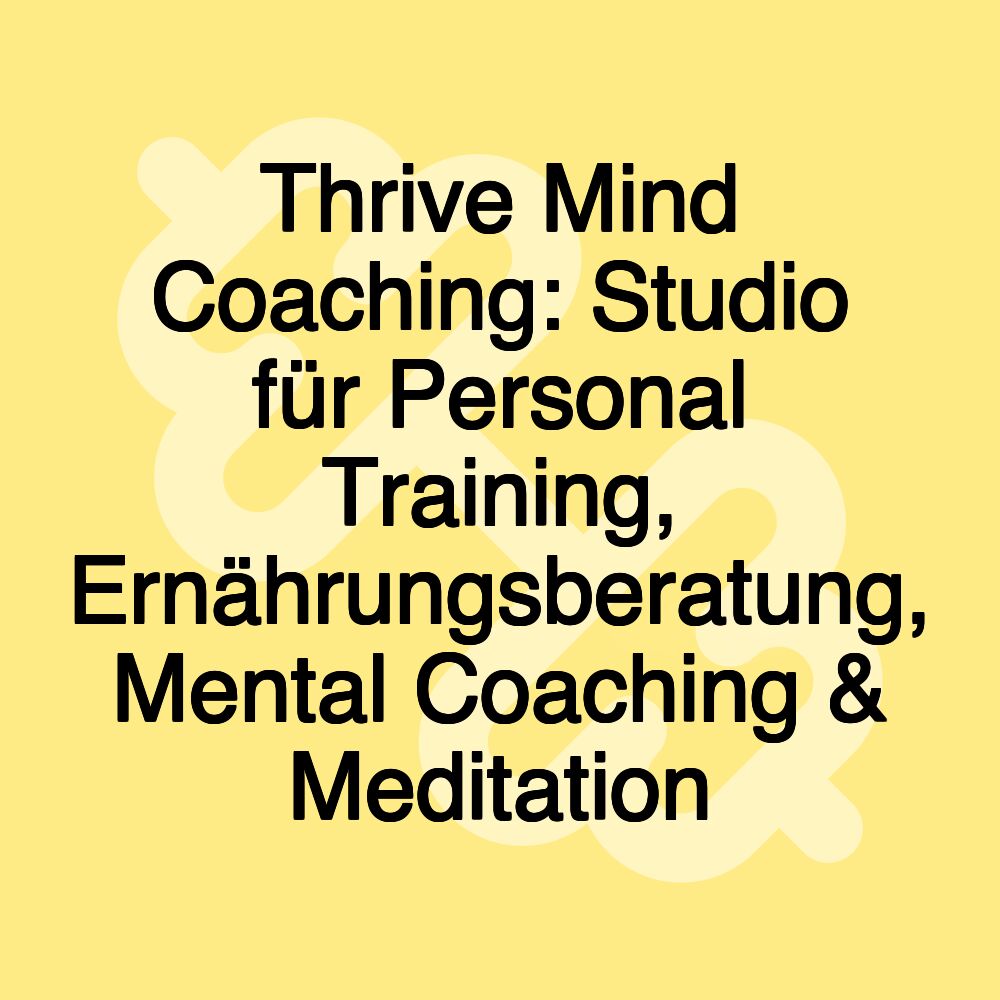 Thrive Mind Coaching: Studio für Personal Training, Ernährungsberatung, Mental Coaching & Meditation