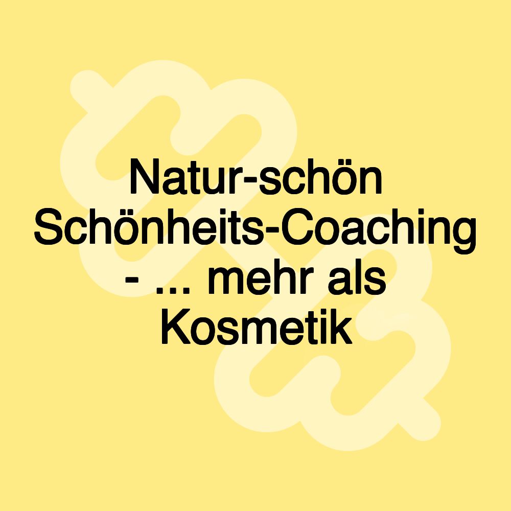 Natur-schön Schönheits-Coaching - ... mehr als Kosmetik