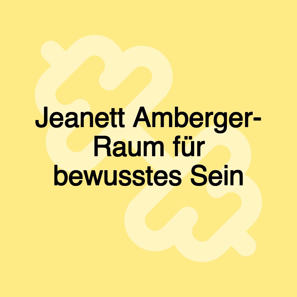 Jeanett Amberger- Raum für bewusstes Sein