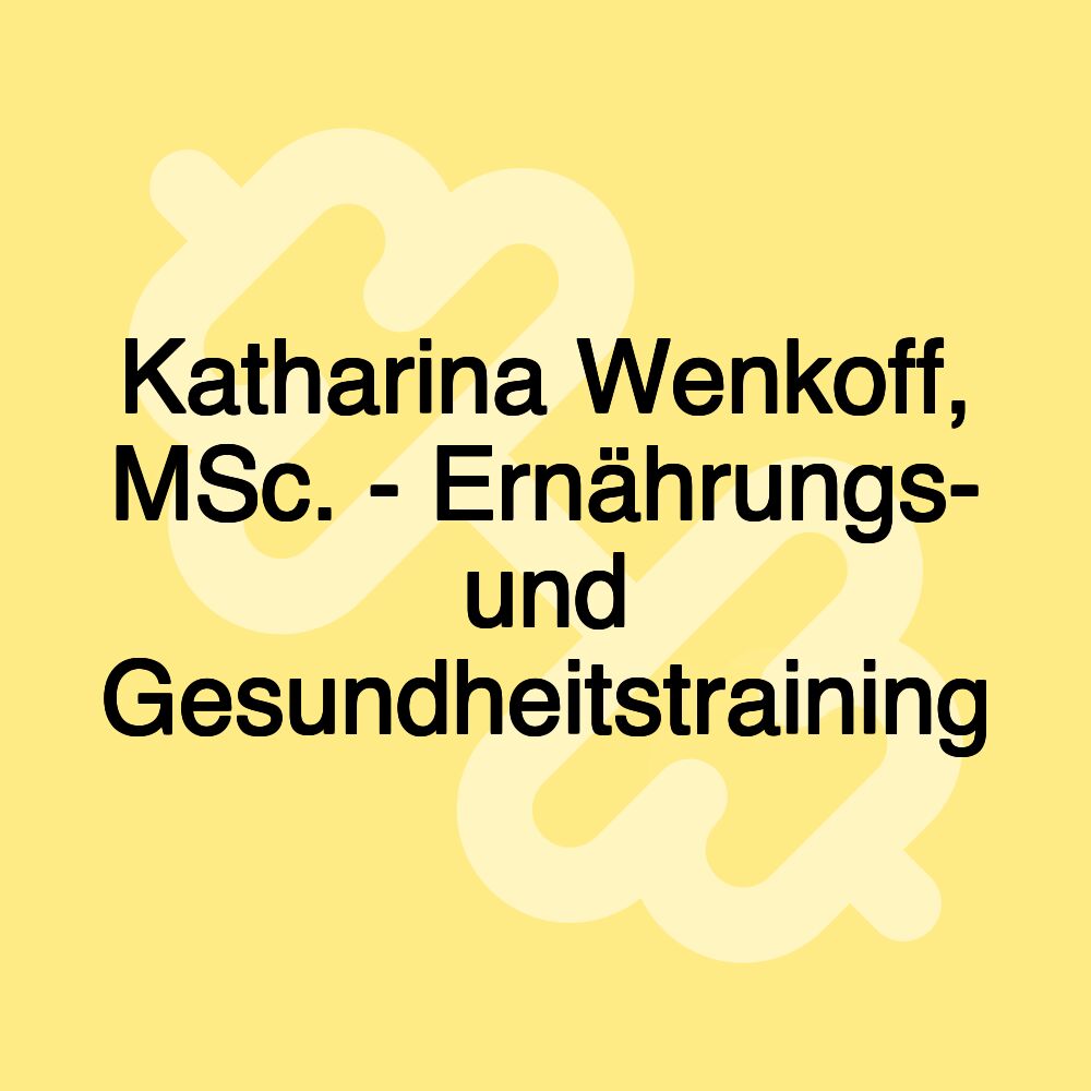 Katharina Wenkoff, MSc. - Ernährungs- und Gesundheitstraining