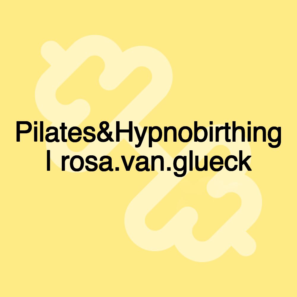 Pilates&Hypnobirthing | rosa.van.glueck