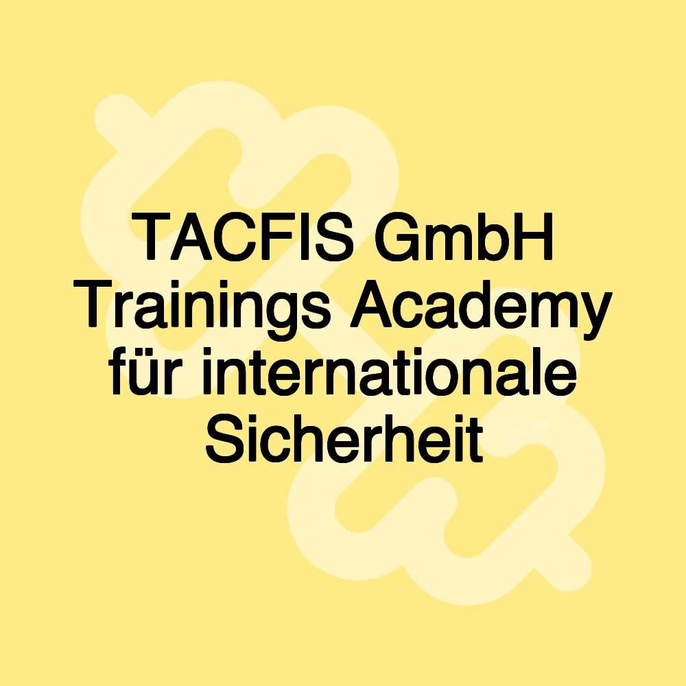 TACFIS GmbH Trainings Academy für internationale Sicherheit